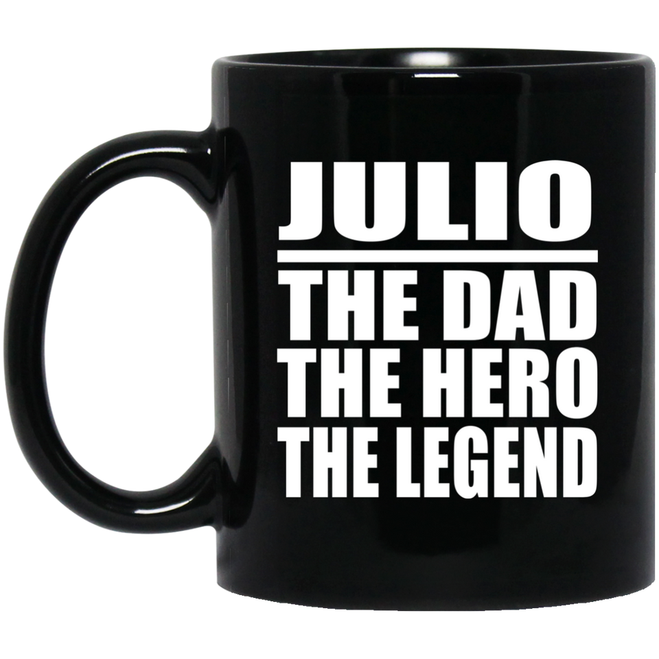 Julio The Dad The Hero The Legend - 11 Oz Coffee Mug Black