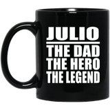 Julio The Dad The Hero The Legend - 11 Oz Coffee Mug Black