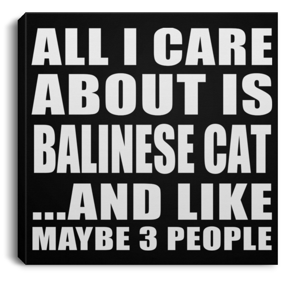 All I Care About Is Balinese Cat - Canvas Square