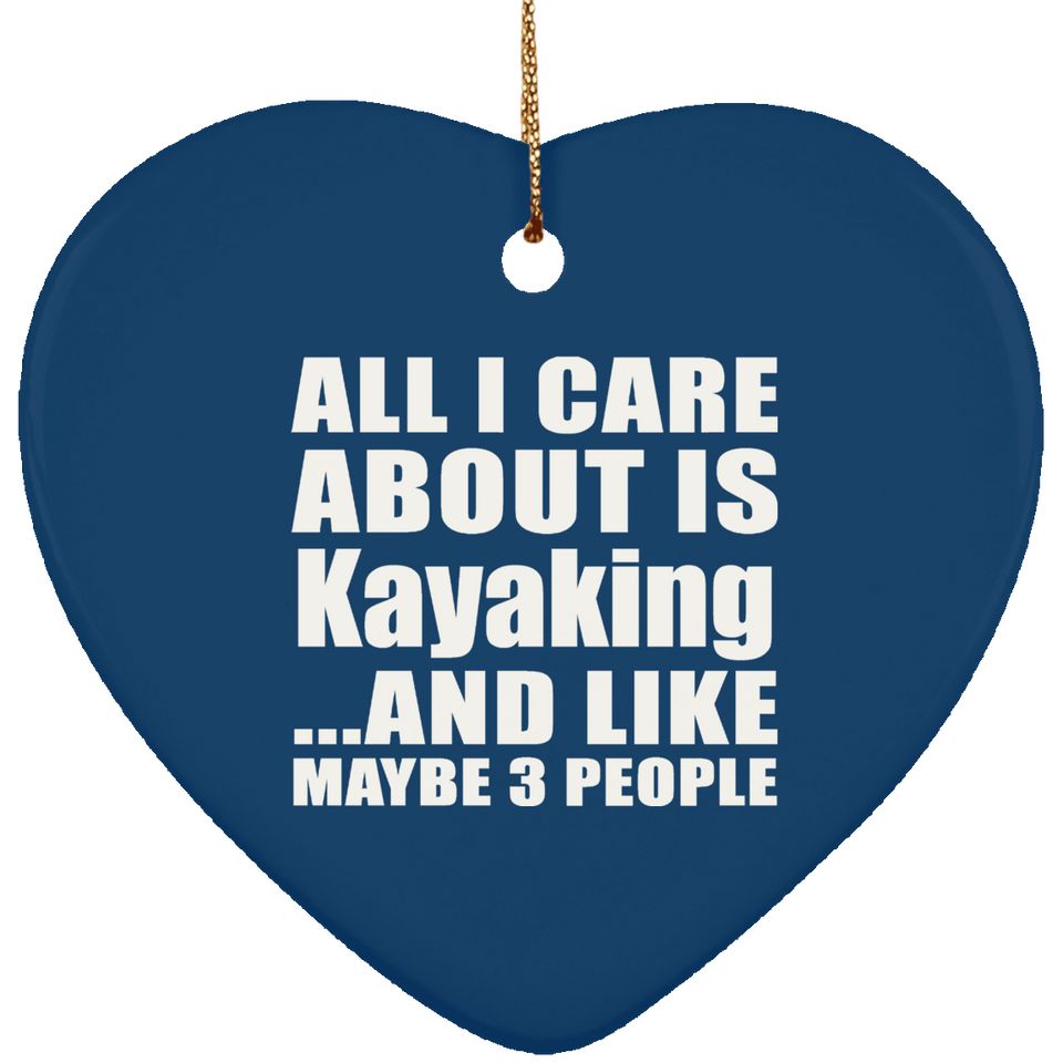 All I Care About Is Kayaking - Heart Ornament