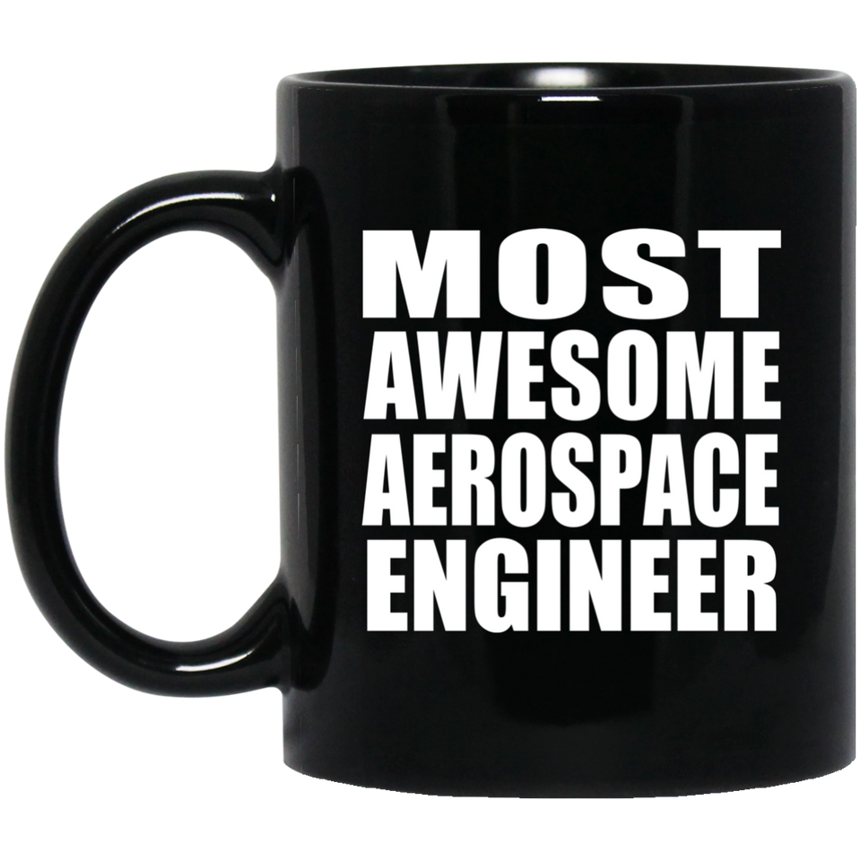 Most Awesome Aerospace Engineer - 11 Oz Coffee Mug Black