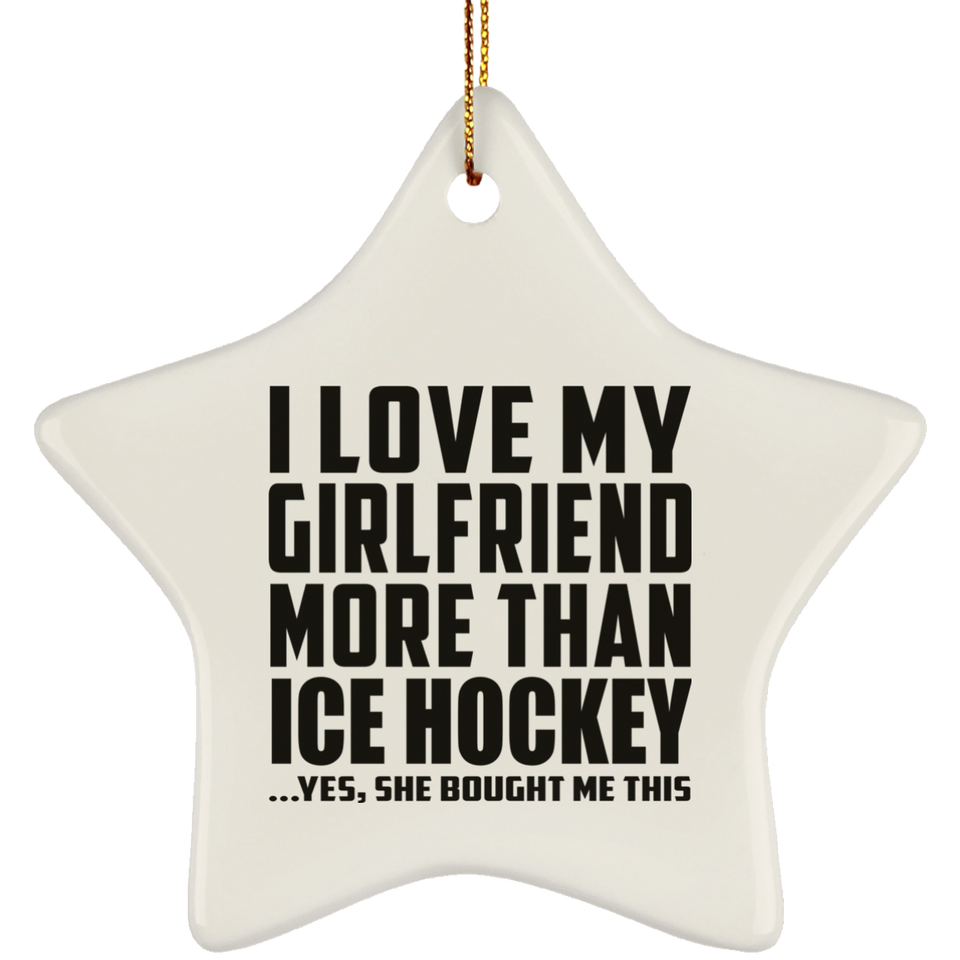 I Love My Girlfriend More Than Ice Hockey - Star Ornament