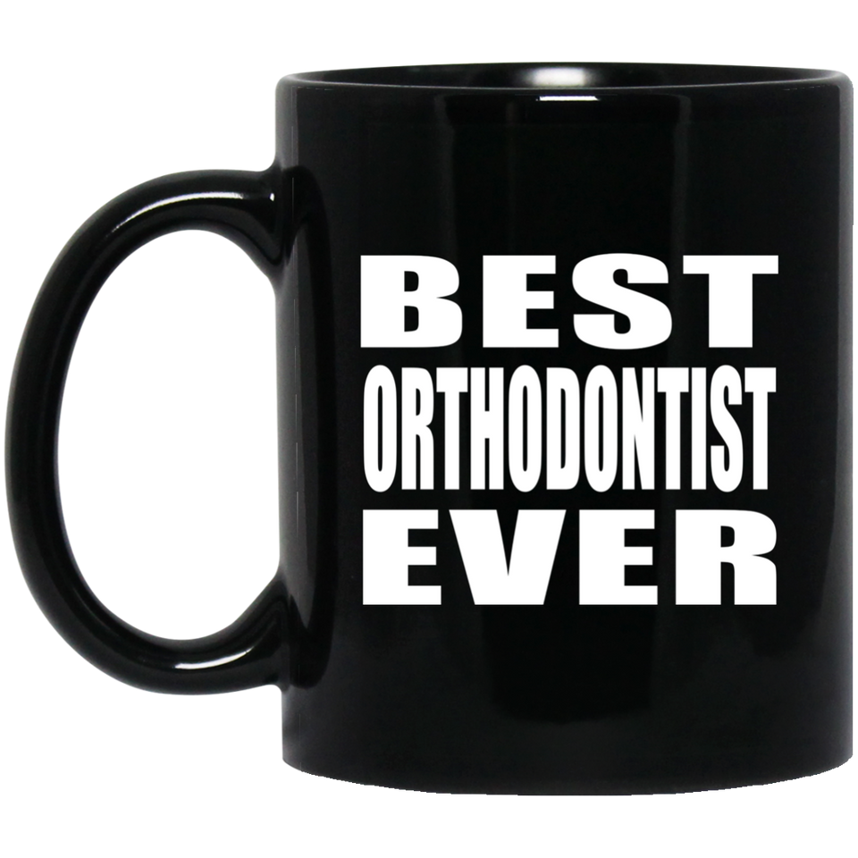 Best Orthodontist Ever - 11 Oz Coffee Mug Black