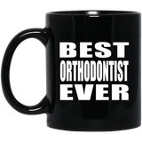 Best Orthodontist Ever - 11 Oz Coffee Mug Black