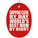 Shipping Clerk By Day World's Best Mom By Night - Oval Ornament