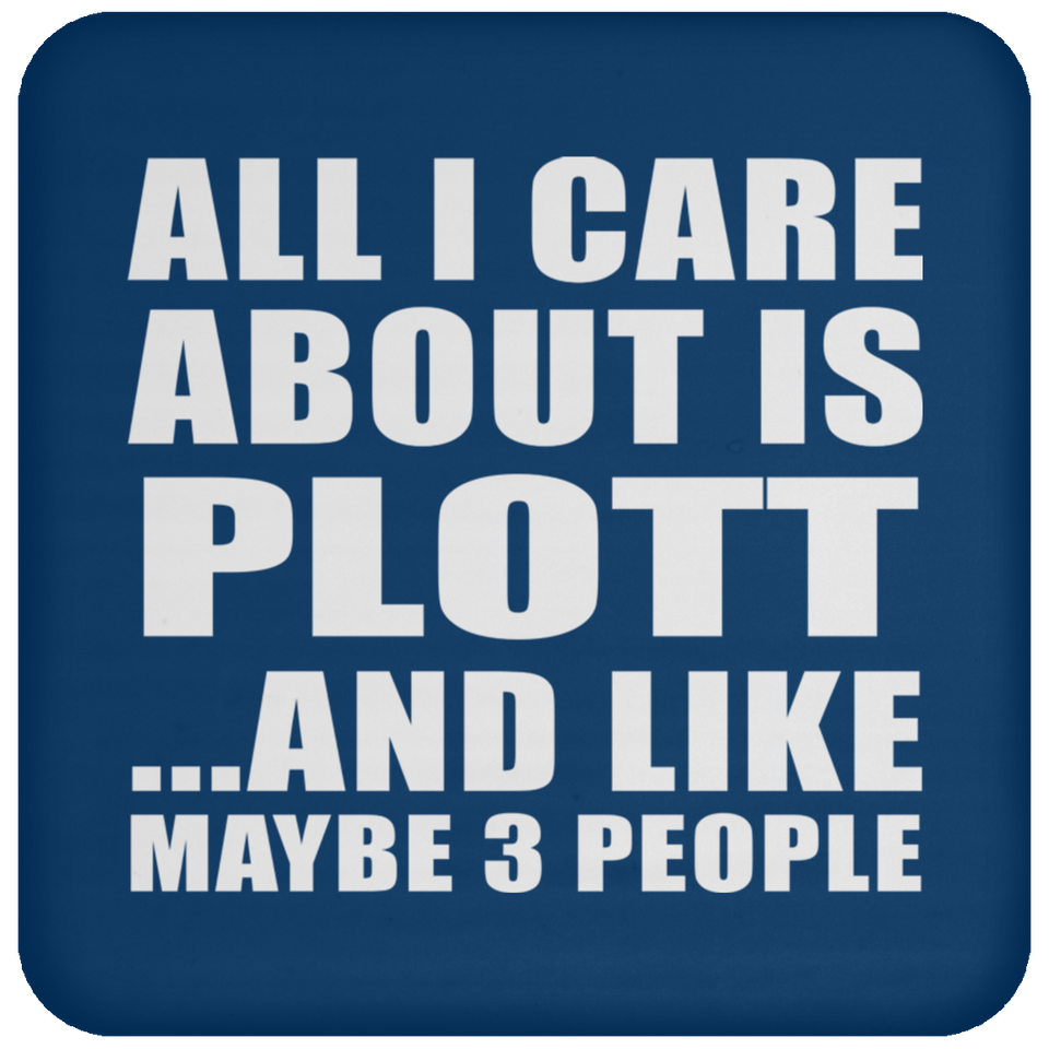 All I Care About Is Plott - Drink Coaster