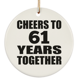 61st Anniversary Cheers To 61 Years Together - Circle Ornament