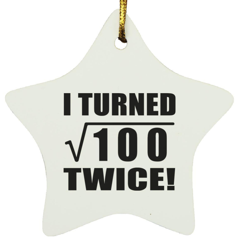 20th Birthday I Turned Square Root of 100 Twice - Star Ornament