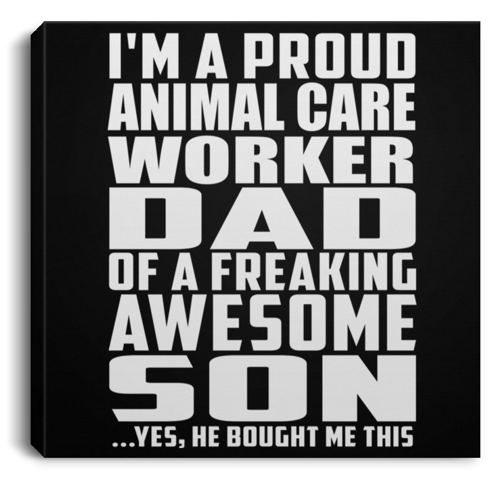 Proud Animal Care Worker Dad Of Awesome Son - Canvas Square