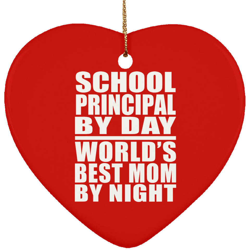 School Principal By Day World's Best Mom By Night - Heart Ornament
