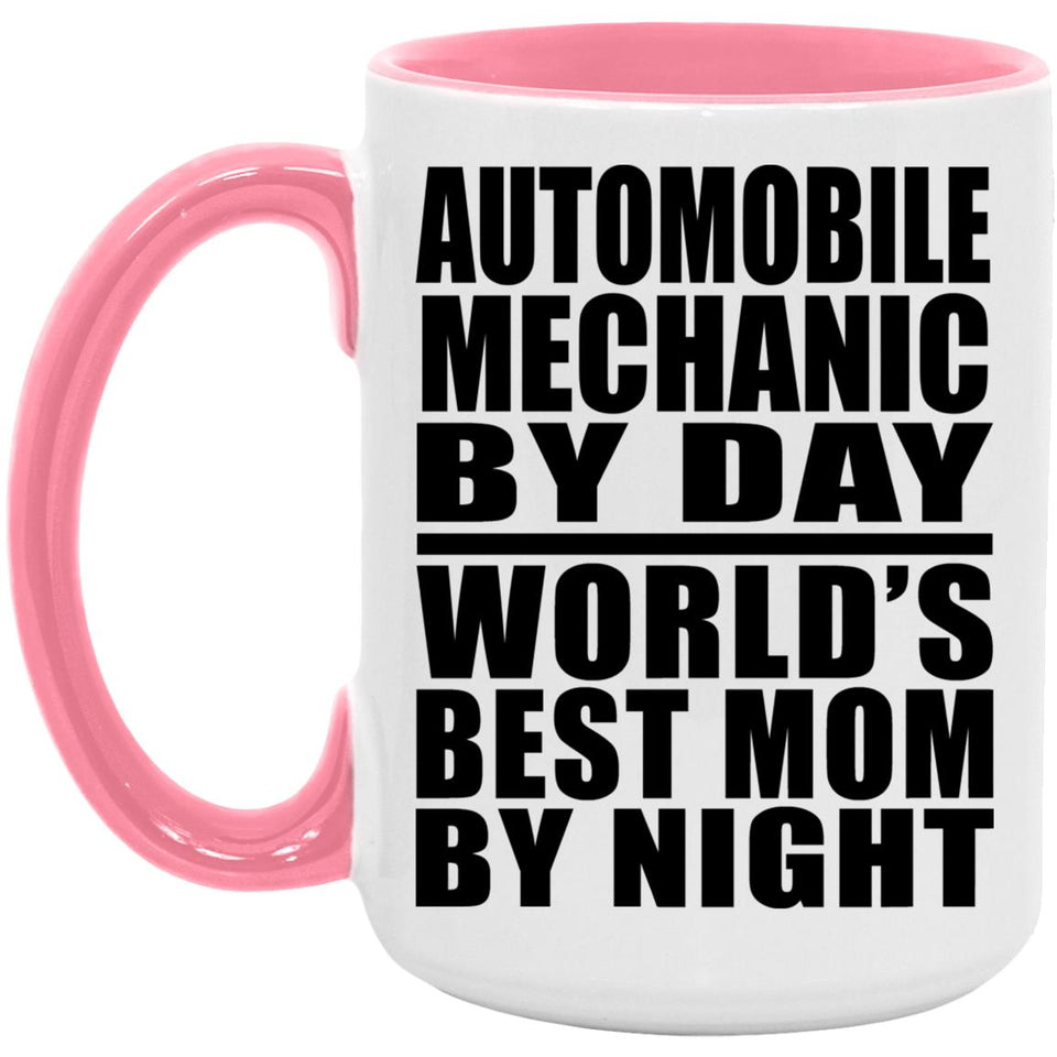 Automobile Mechanic By Day World's Best Mom By Night - 15oz Accent Mug Pink