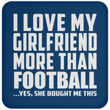 I Love My Girlfriend More Than Football - Drink Coaster