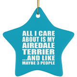 All I Care About Is My Airedale Terrier - Star Ornament