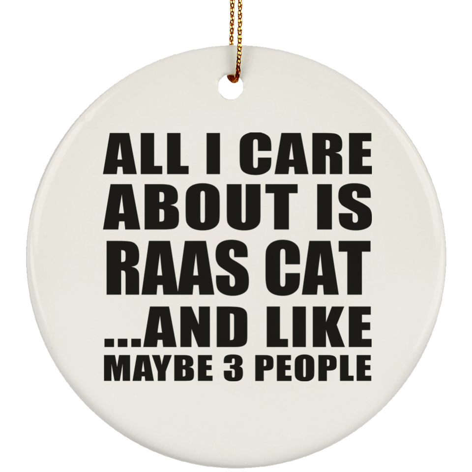 All I Care About Is Raas Cat - Circle Ornament
