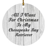 All I Want For Christmas Is My Chesapeake Bay Retriever - Circle Ornament F