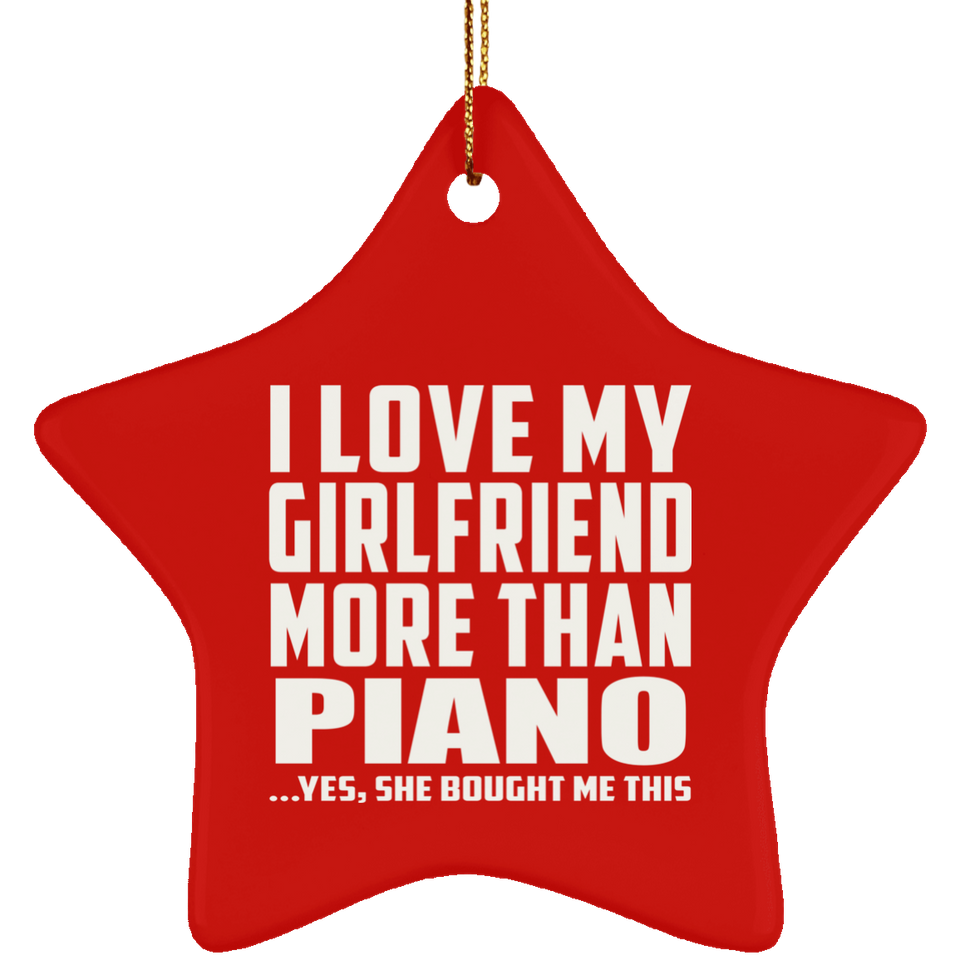 I Love My Girlfriend More Than Piano - Star Ornament