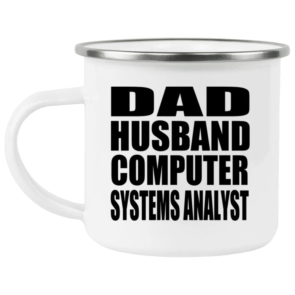 Dad Husband Computer Systems Analyst - 12oz Camping Mug