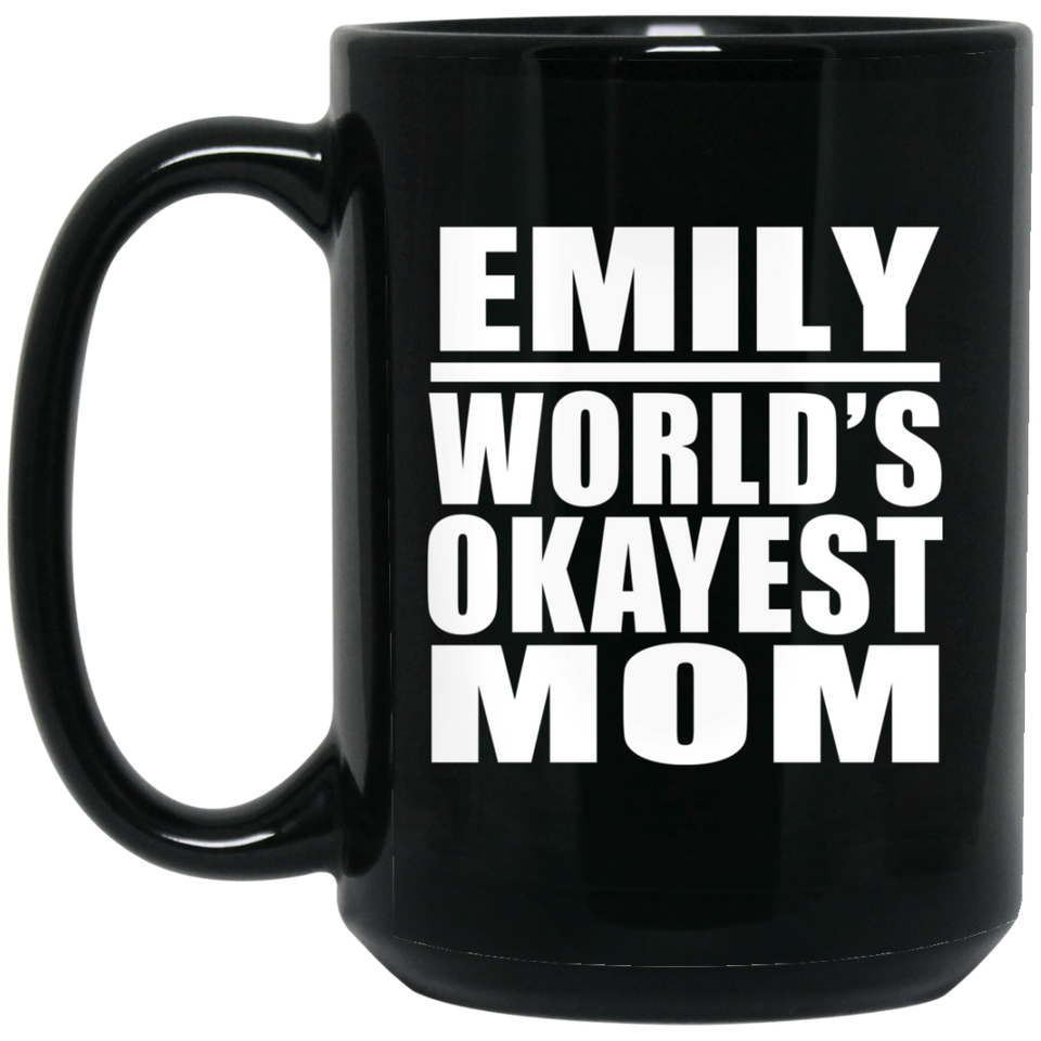 Emily World's Okayest Mom - 15 Oz Coffee Mug Black