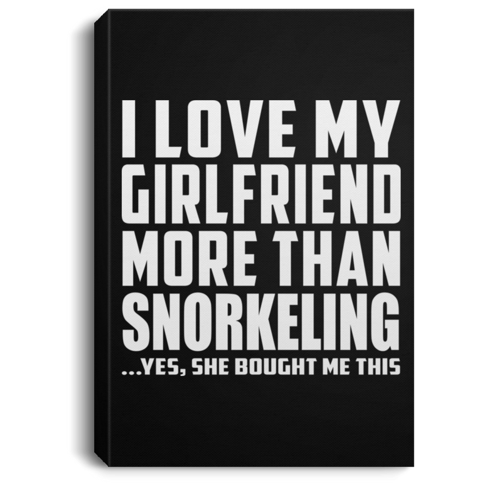 I Love My Girlfriend More Than Snorkeling - Canvas Portrait