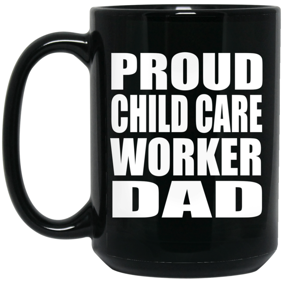 Proud Child Care Worker Dad - 15oz Coffee Mug Black