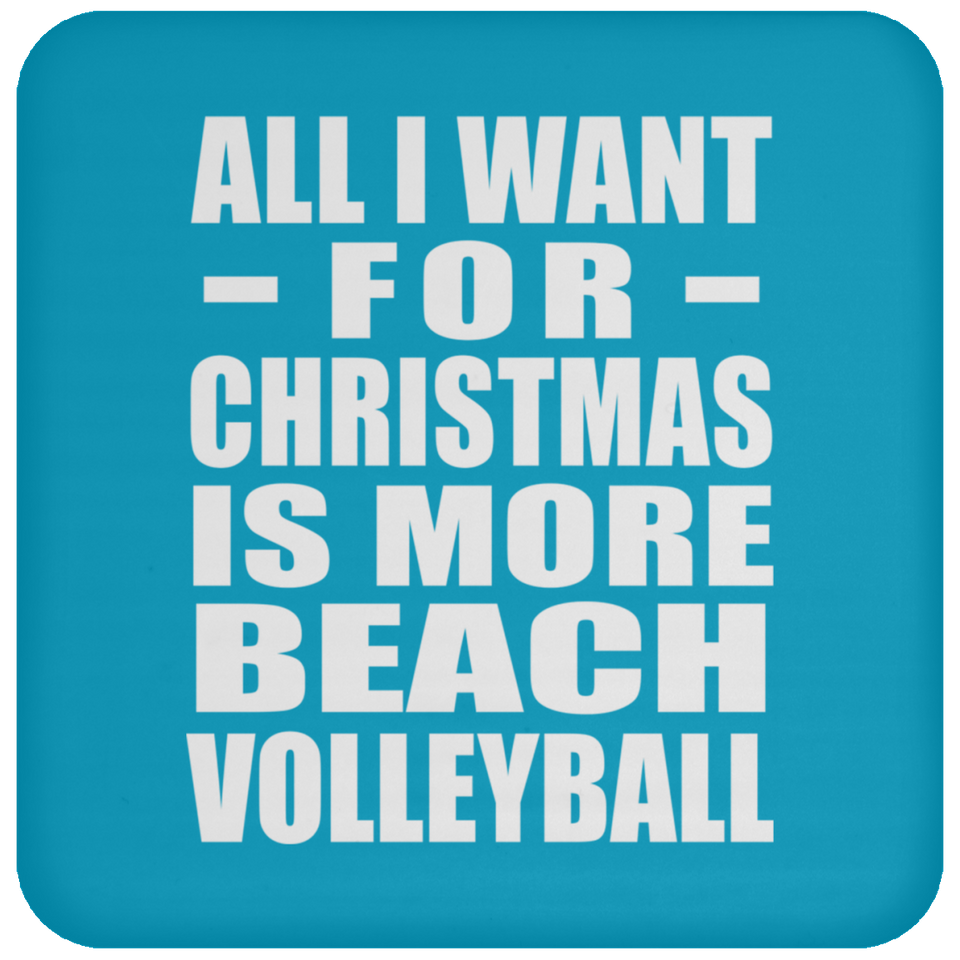 All I Want For Christmas Is More Beach Volleyball - Coaster