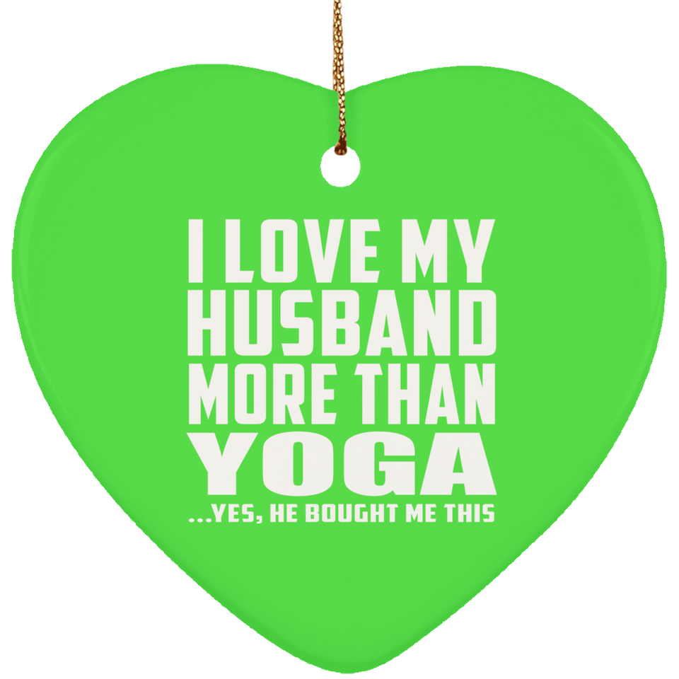 I Love My Husband More Than Yoga - Heart Ornament
