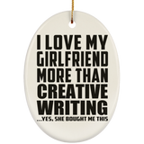 I Love My Girlfriend More Than Creative Writing - Oval Ornament