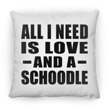 All I Need Is Love And A Schoodle - Throw Pillow