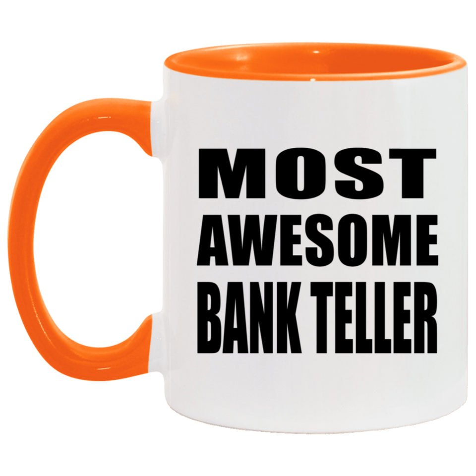 Most Awesome Bank Teller - 11oz Accent Mug Orange