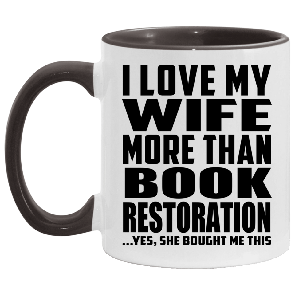 I Love My Wife More Than Book Restoration - 11oz Accent Mug Black