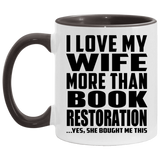I Love My Wife More Than Book Restoration - 11oz Accent Mug Black