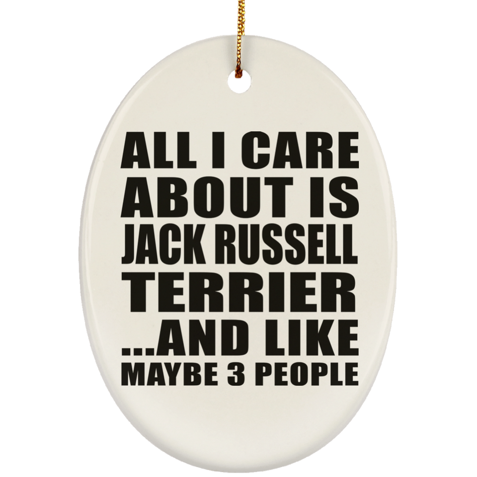 All I Care About Is Jack Russell Terrier - Oval Ornament