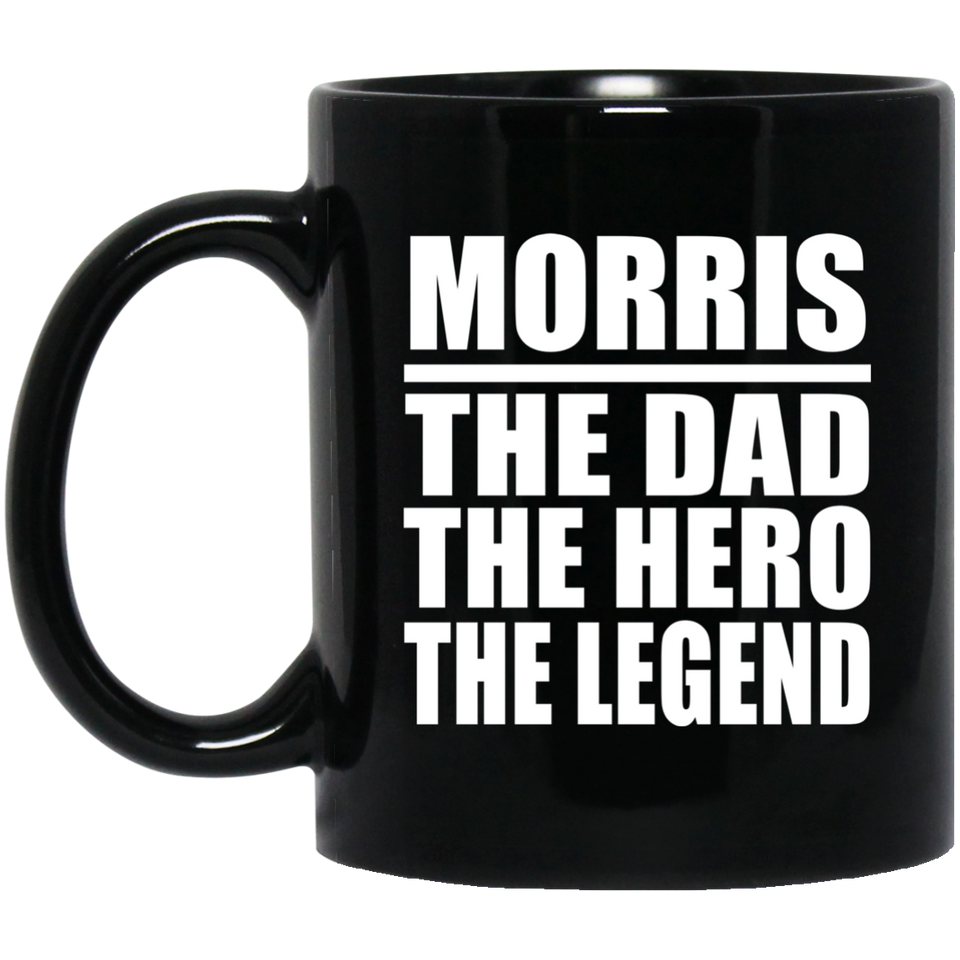 Morris The Dad The Hero The Legend - 11 Oz Coffee Mug Black