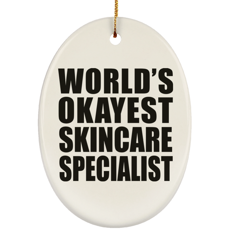 World's Okayest Skincare Specialist - Oval Ornament