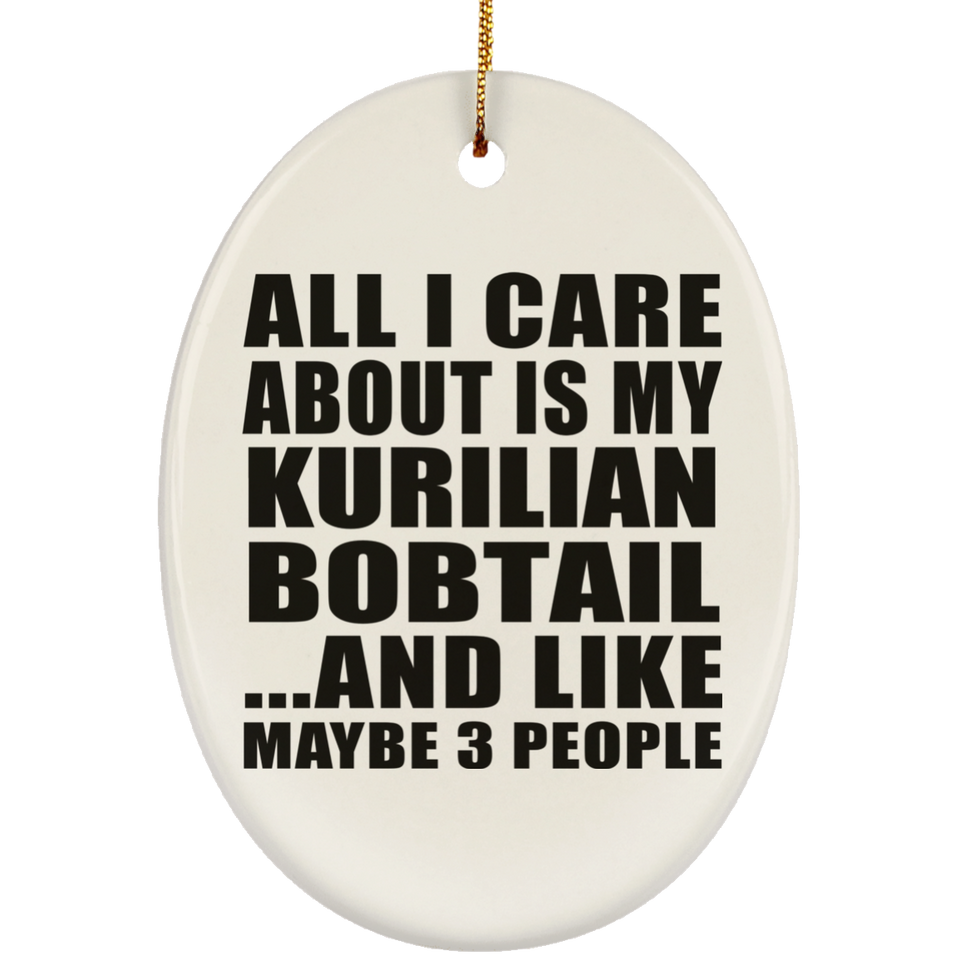 All I Care About Is My Kurilian Bobtail - Oval Ornament