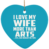 I Love My Wife More Than Arts - Heart Ornament