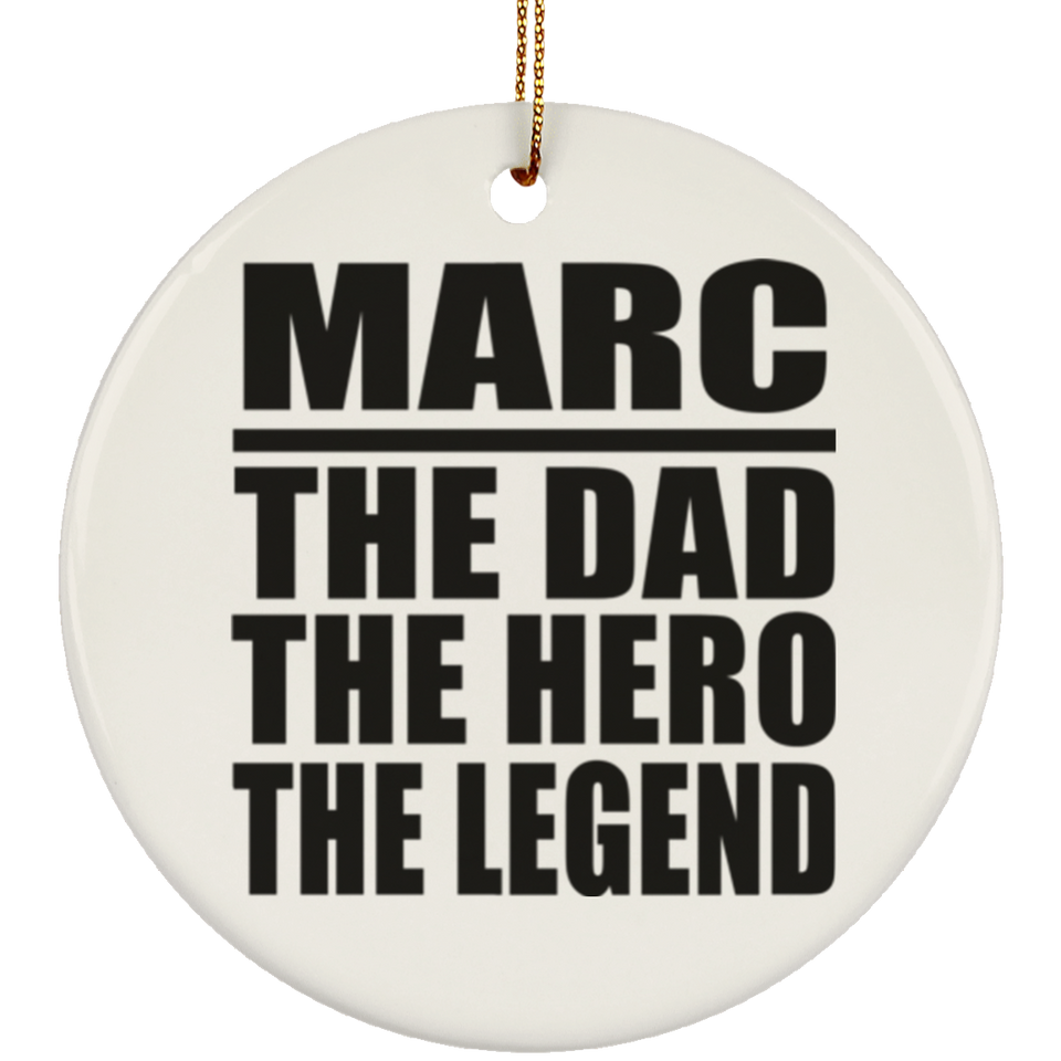 Marc The Dad The Hero The Legend - Circle Ornament