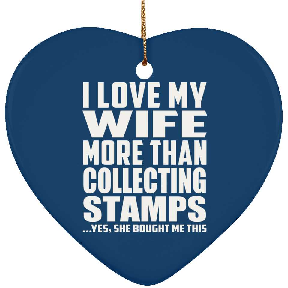 I Love My Wife More Than Collecting Stamps - Heart Ornament