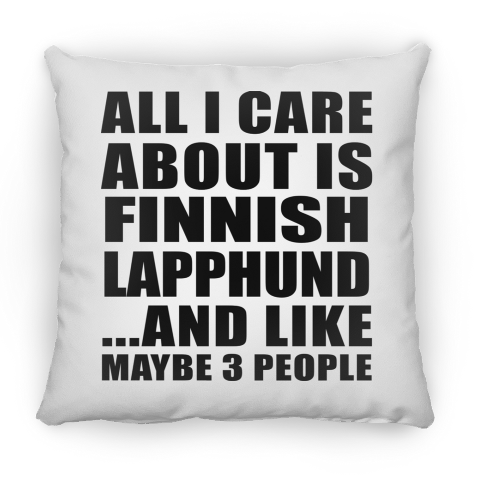 All I Care About Is Finnish Lapphund - Throw Pillow
