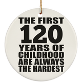 120th Birthday First 120 Years of Childhood Are The Hardest - Circle Ornament