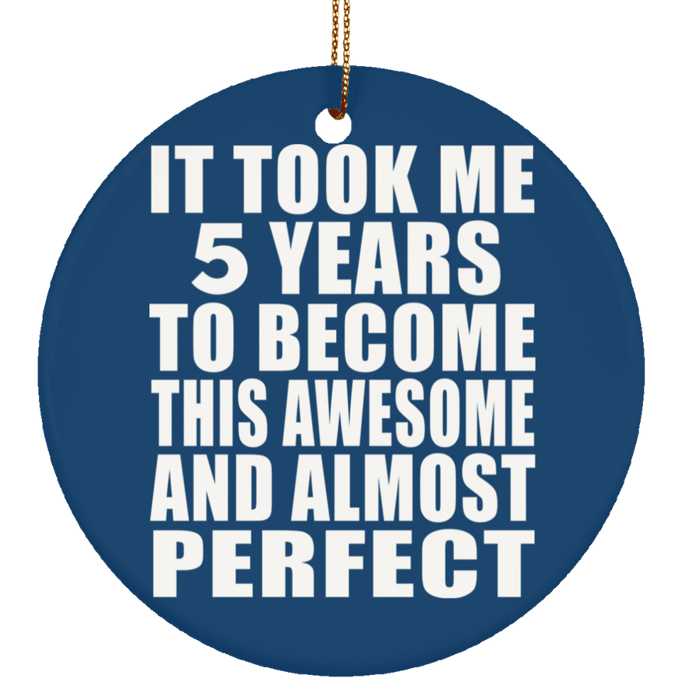 5th Birthday Took 5 Years To Become Awesome & Perfect - Circle Ornament
