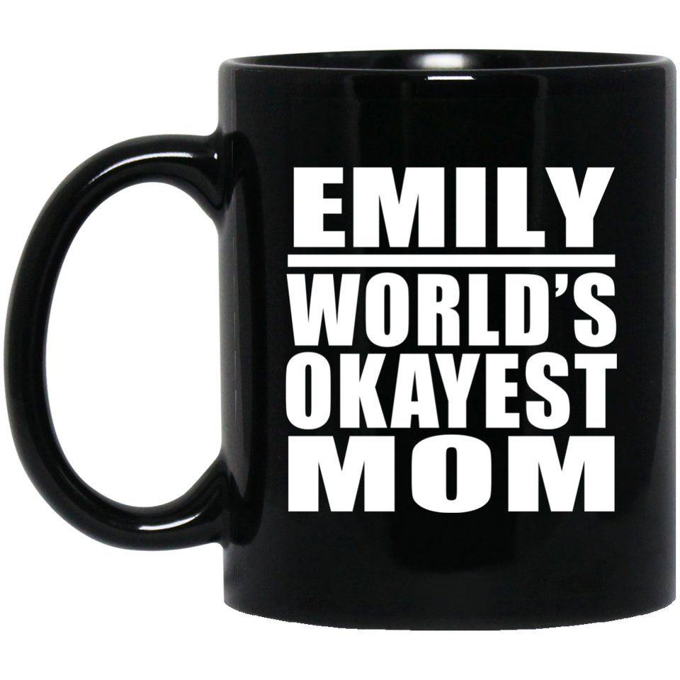 Emily World's Okayest Mom - 11 Oz Coffee Mug Black