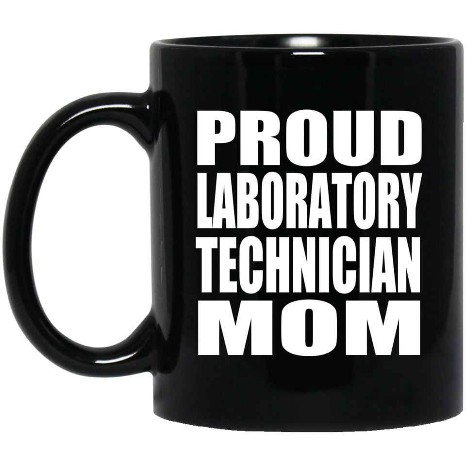 Proud Laboratory Technician Mom - 11oz Coffee Mug Black