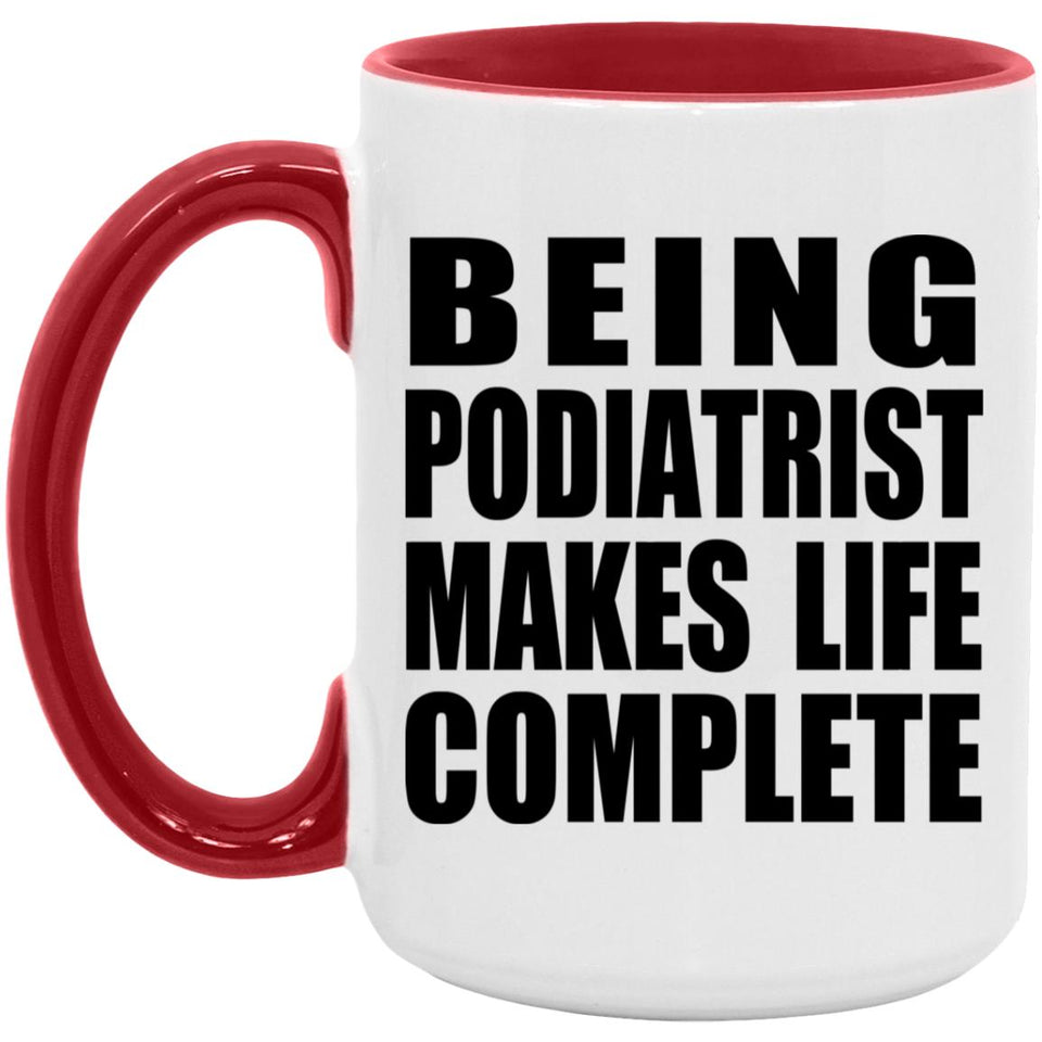 Being Podiatrist Makes Life Complete - 15oz Accent Mug Red