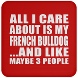 All I Care About Is My French Bulldog - Drink Coaster