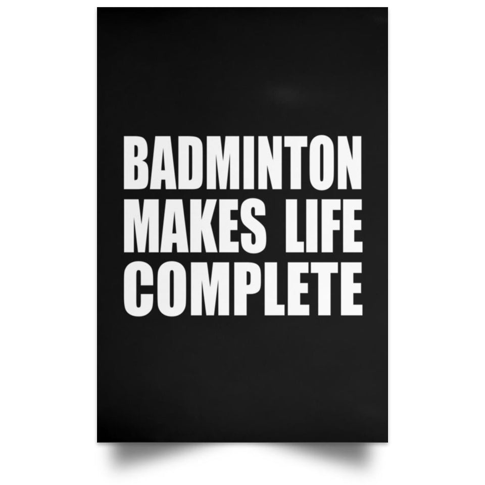 Badminton Makes Life Complete - Poster Portrait