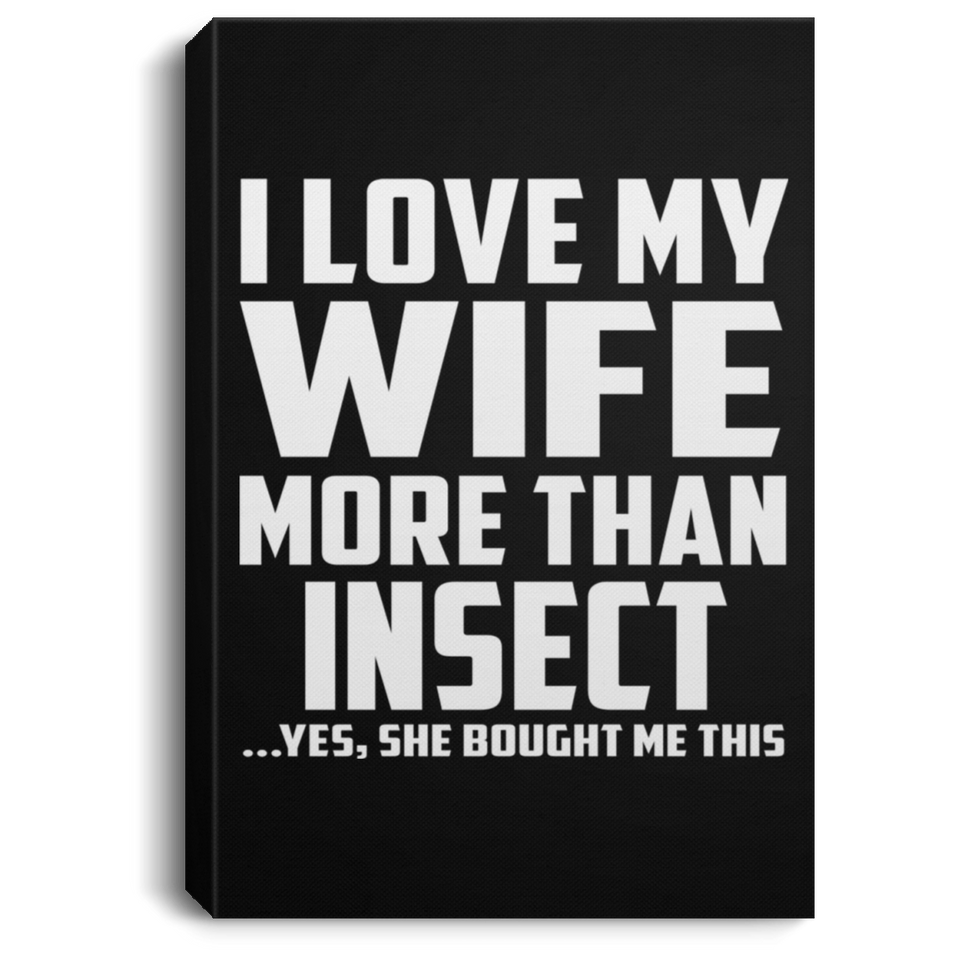 I Love My Wife More Than Insect - Canvas Portrait