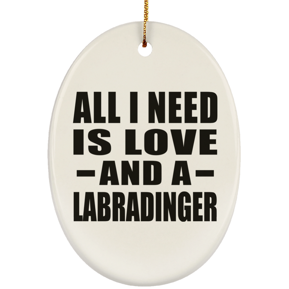 All I Need Is Love And A Labradinger - Oval Ornament