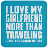 I Love My Girlfriend More Than Traveling - Drink Coaster