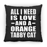 All I Need Is Love And A Orange Tabby Cat - Throw Pillow Black